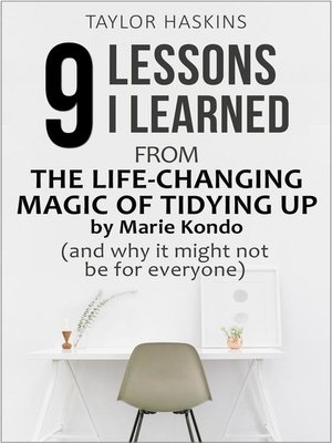 cover image of 9 Lessons I Learned from the Life Changing Magic of Tidying Up by Marie Kondo (And Why It May Not Be For Everyone)